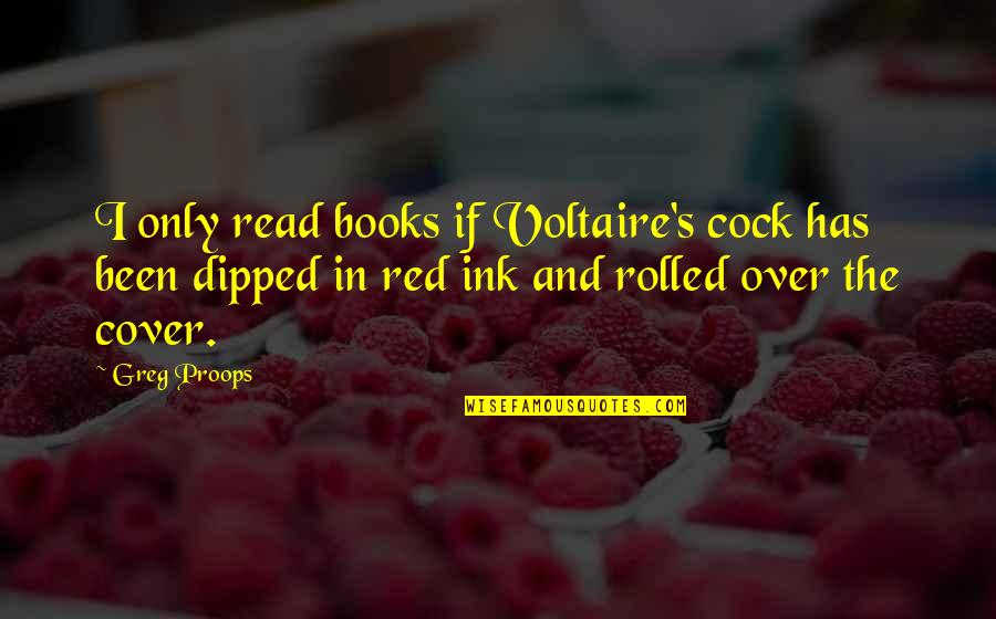 Dipped Quotes By Greg Proops: I only read books if Voltaire's cock has