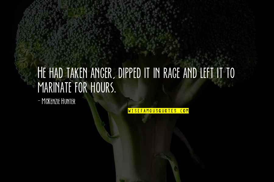 Dipped Quotes By McKenzie Hunter: He had taken anger, dipped it in rage Dipped Quotes By McKenzie Hunter: He had taken anger, dipped it in rage