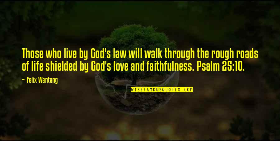 Dipperful Quotes By Felix Wantang: Those who live by God's law will walk