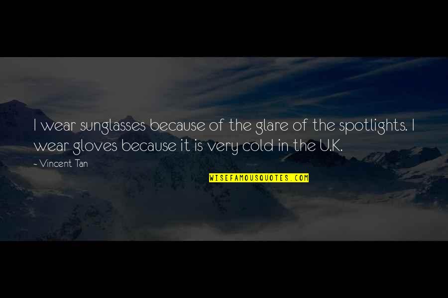 Dippie Quotes By Vincent Tan: I wear sunglasses because of the glare of Dippie Quotes By Vincent Tan: I wear sunglasses because of the glare of