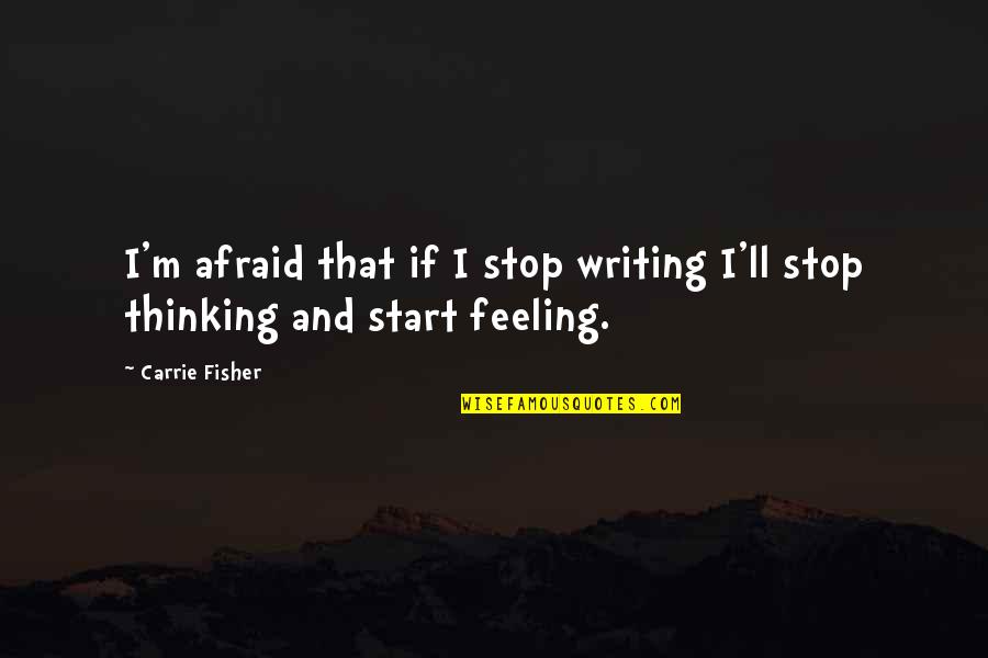 Dippies Quotes By Carrie Fisher: I'm afraid that if I stop writing I'll