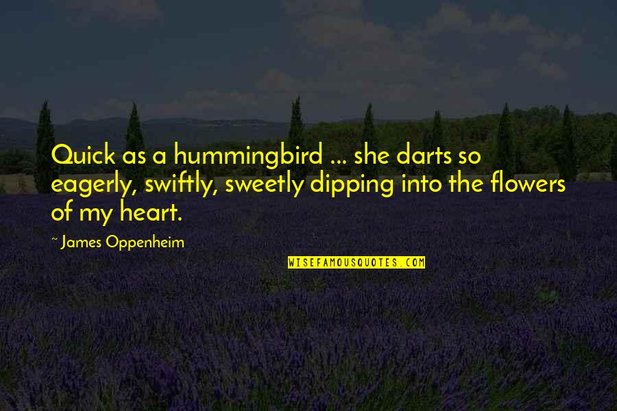 Dipping Quotes By James Oppenheim: Quick as a hummingbird ... she darts so