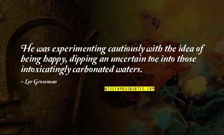 Dipping Quotes By Lev Grossman: He was experimenting cautiously with the idea of