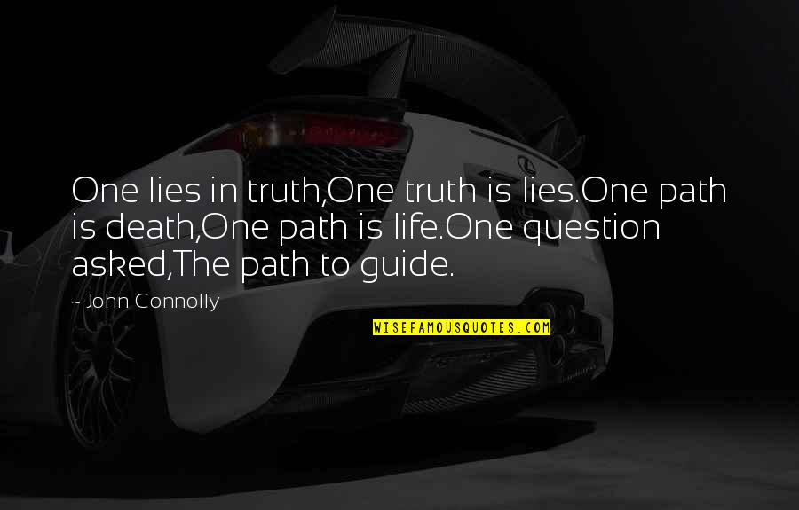 Dippold Quotes By John Connolly: One lies in truth,One truth is lies.One path