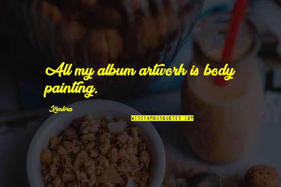 Dippolito Sentenced Quotes By Kimbra: All my album artwork is body painting.