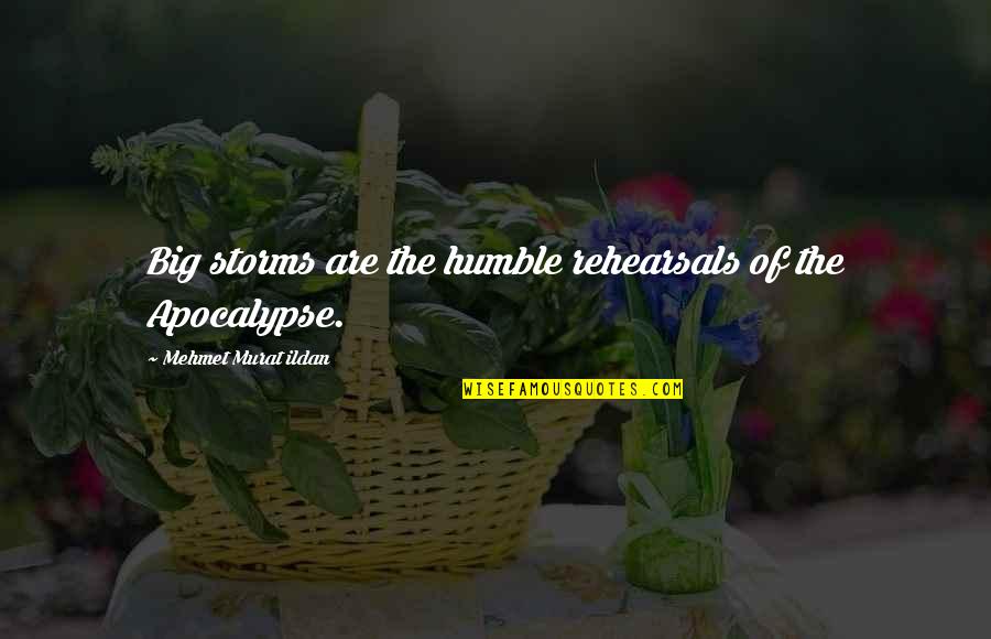 Dippsy Quotes By Mehmet Murat Ildan: Big storms are the humble rehearsals of the