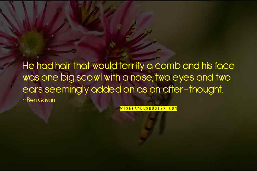 Dippy Fresh Quotes By Ben Gavan: He had hair that would terrify a comb Dippy Fresh Quotes By Ben Gavan: He had hair that would terrify a comb