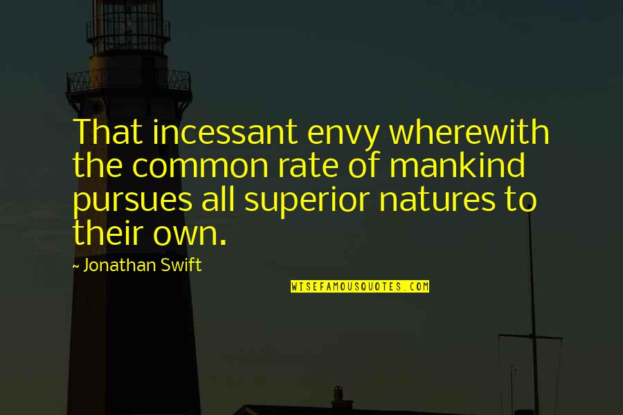 Dipressed Quotes By Jonathan Swift: That incessant envy wherewith the common rate of Dipressed Quotes By Jonathan Swift: That incessant envy wherewith the common rate of