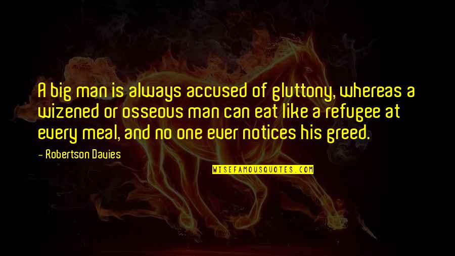 Dipressed Quotes By Robertson Davies: A big man is always accused of gluttony, Dipressed Quotes By Robertson Davies: A big man is always accused of gluttony,