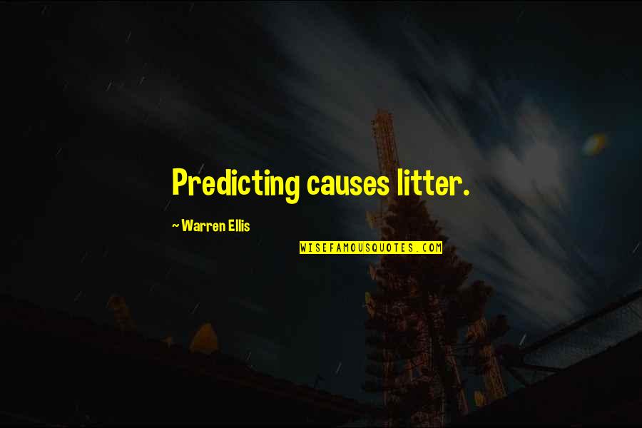 Dipressed Quotes By Warren Ellis: Predicting causes litter. Dipressed Quotes By Warren Ellis: Predicting causes litter.