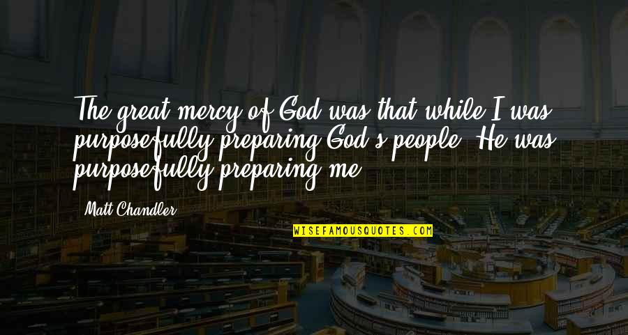 Diprete Law Quotes By Matt Chandler: The great mercy of God was that while Diprete Law Quotes By Matt Chandler: The great mercy of God was that while