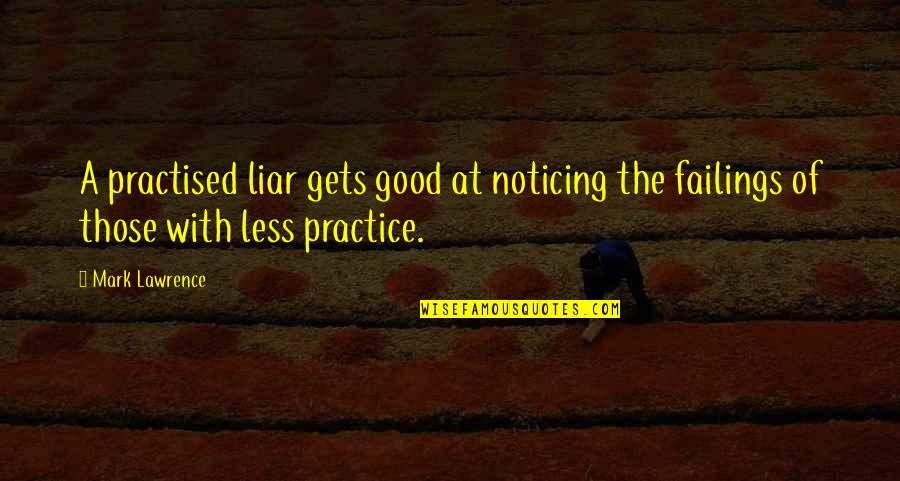 Diprimas Calhoun Quotes By Mark Lawrence: A practised liar gets good at noticing the