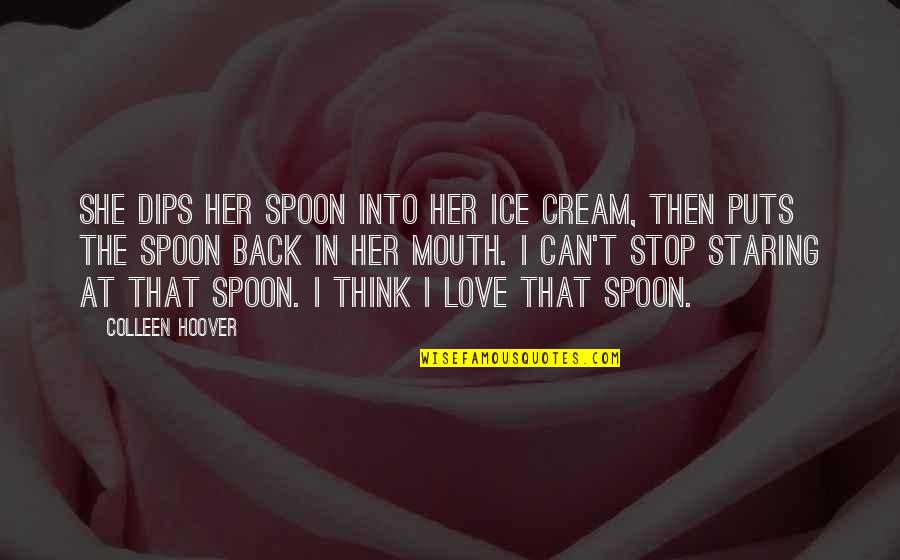 Dips Quotes By Colleen Hoover: She dips her spoon into her ice cream,