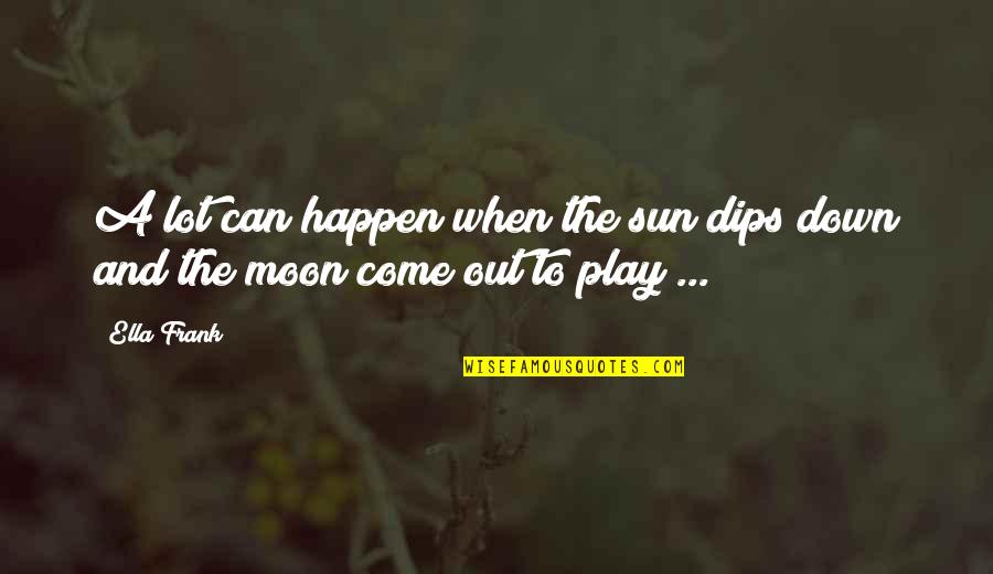 Dips Quotes By Ella Frank: A lot can happen when the sun dips