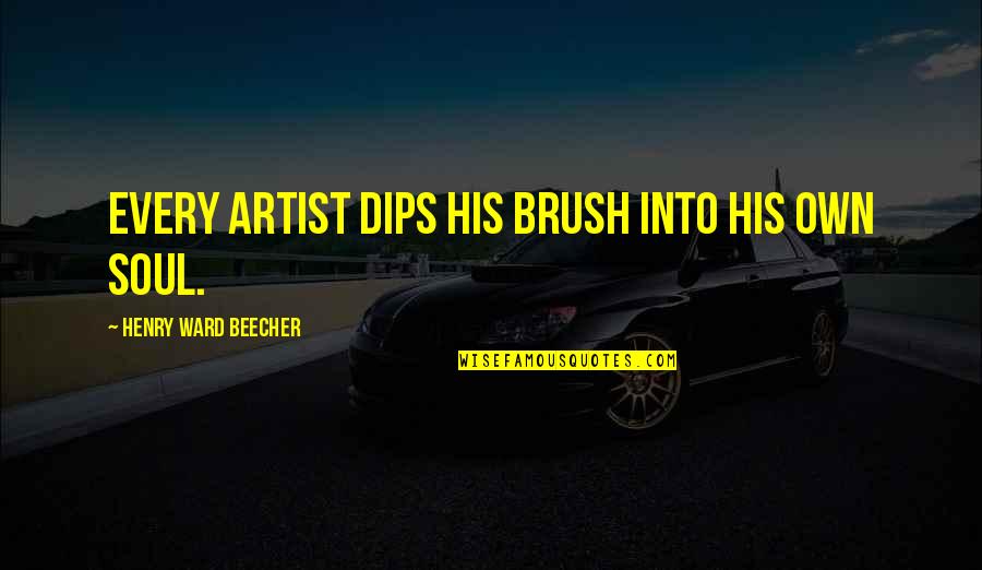 Dips Quotes By Henry Ward Beecher: Every artist dips his brush into his own
