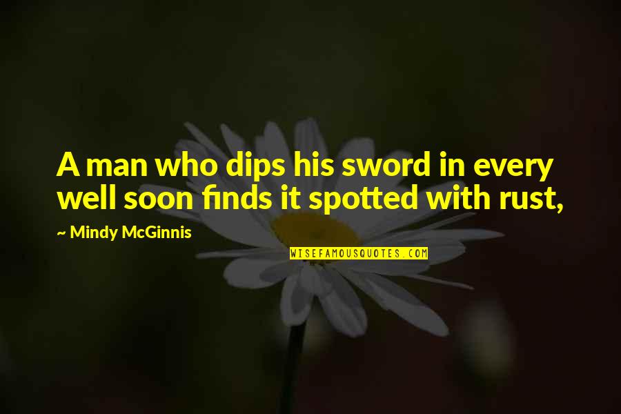 Dips Quotes By Mindy McGinnis: A man who dips his sword in every