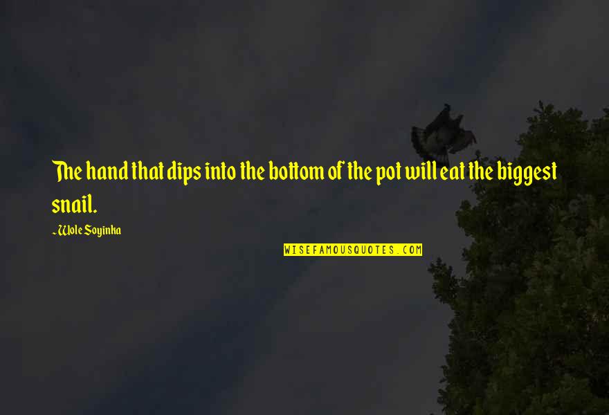 Dips Quotes By Wole Soyinka: The hand that dips into the bottom of