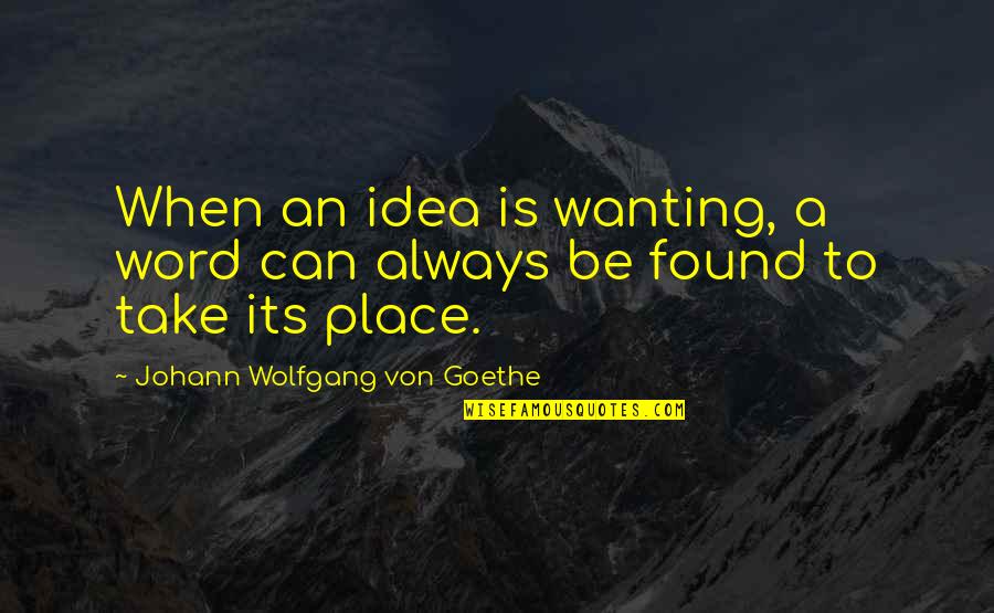 Dipshits Quotes By Johann Wolfgang Von Goethe: When an idea is wanting, a word can Dipshits Quotes By Johann Wolfgang Von Goethe: When an idea is wanting, a word can