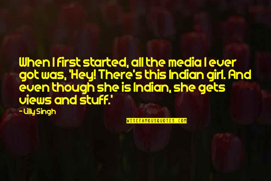 Dipsiz Kuyu Quotes By Lilly Singh: When I first started, all the media I