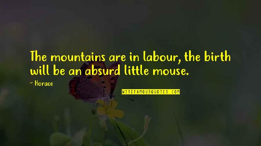 Dipsomania Inc San Jose Quotes By Horace: The mountains are in labour, the birth will