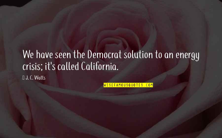 Dipsticks Quotes By J. C. Watts: We have seen the Democrat solution to an