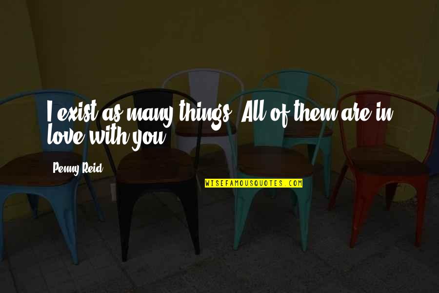 Dipterocarpus Quotes By Penny Reid: I exist as many things. All of them