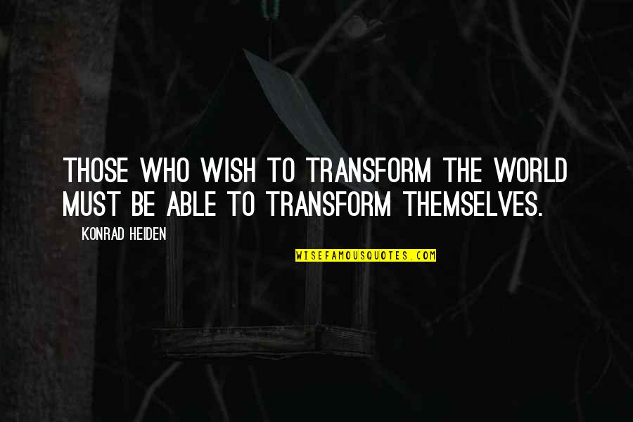 Dipti Itchhaporia Quotes By Konrad Heiden: Those who wish to transform the world must