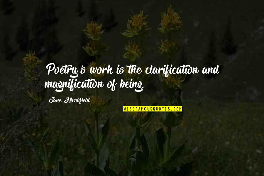 Diptychs Illustration Quotes By Jane Hirshfield: Poetry's work is the clarification and magnification of