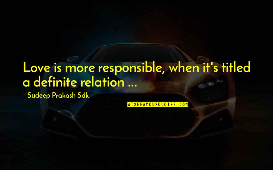 Diptychs In Contemporary Quotes By Sudeep Prakash Sdk: Love is more responsible, when it's titled a Diptychs In Contemporary Quotes By Sudeep Prakash Sdk: Love is more responsible, when it's titled a