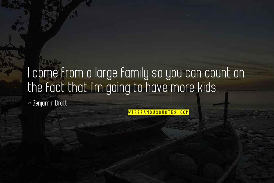 Diputados De Arena Quotes By Benjamin Bratt: I come from a large family so you Diputados De Arena Quotes By Benjamin Bratt: I come from a large family so you