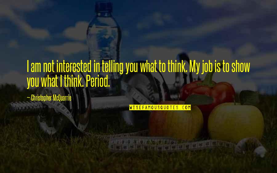 Diraba Enak Quotes By Christopher McQuarrie: I am not interested in telling you what Diraba Enak Quotes By Christopher McQuarrie: I am not interested in telling you what