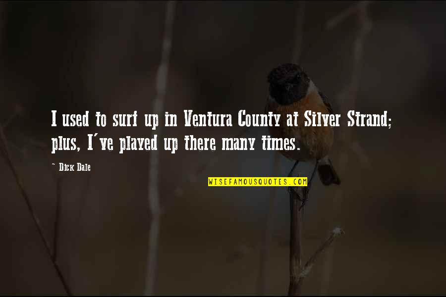 Dirac Sea Quotes By Dick Dale: I used to surf up in Ventura County Dirac Sea Quotes By Dick Dale: I used to surf up in Ventura County