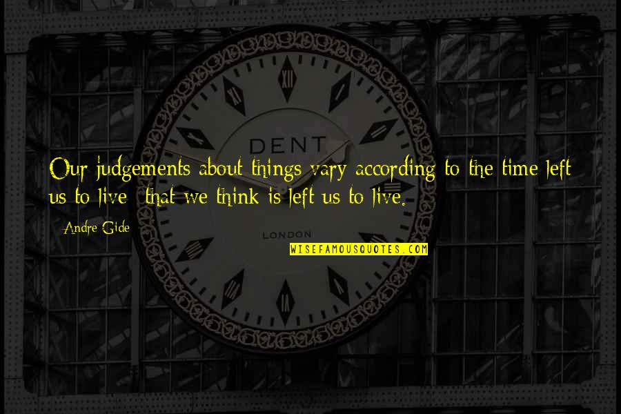 Dirah Gold Quotes By Andre Gide: Our judgements about things vary according to the