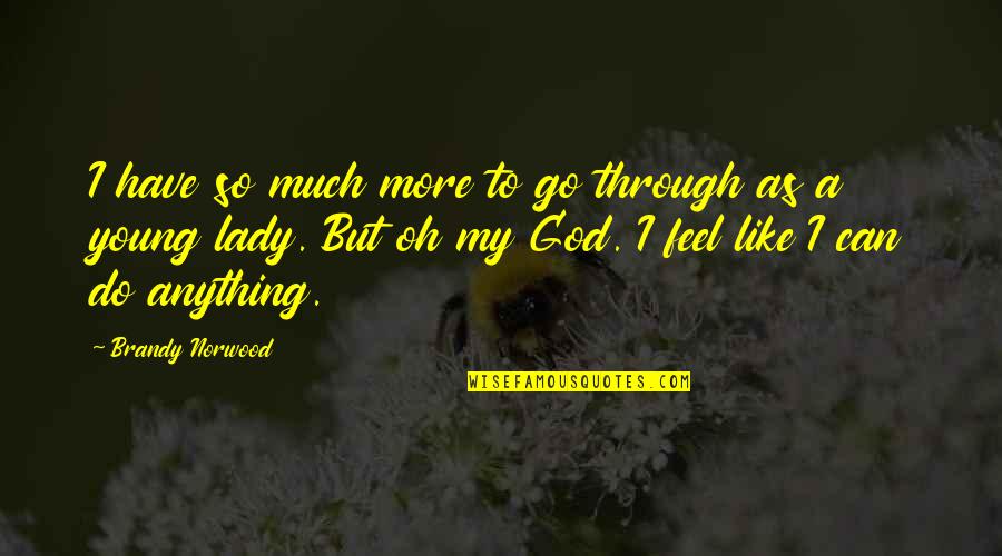 Diramos Pizza Quotes By Brandy Norwood: I have so much more to go through Diramos Pizza Quotes By Brandy Norwood: I have so much more to go through