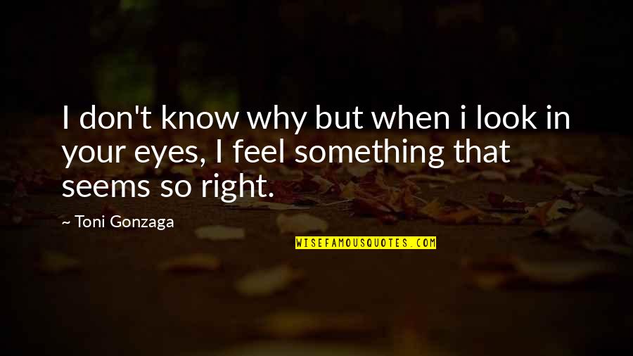 Dirani Quotes By Toni Gonzaga: I don't know why but when i look