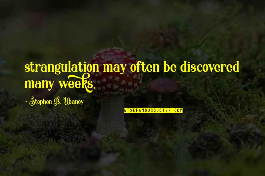 Dirbar Quotes By Stephen B. Ubaney: strangulation may often be discovered many weeks,