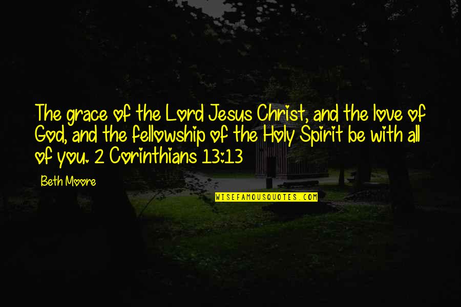Dircia Quotes By Beth Moore: The grace of the Lord Jesus Christ, and Dircia Quotes By Beth Moore: The grace of the Lord Jesus Christ, and