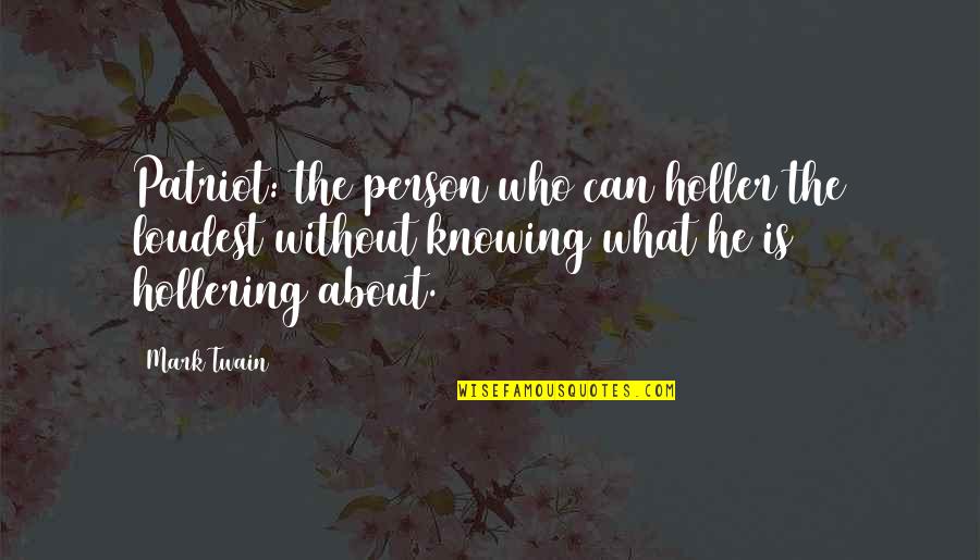 Dirdam Quotes By Mark Twain: Patriot: the person who can holler the loudest
