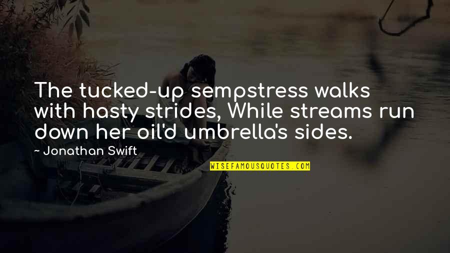 Dirdavel Quotes By Jonathan Swift: The tucked-up sempstress walks with hasty strides, While Dirdavel Quotes By Jonathan Swift: The tucked-up sempstress walks with hasty strides, While