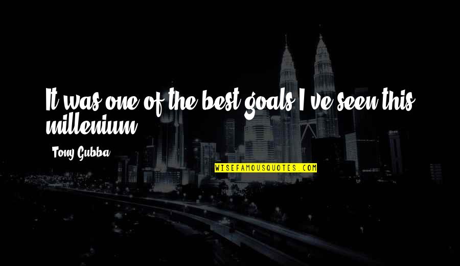 Dire Circumstances Quotes By Tony Gubba: It was one of the best goals I've
