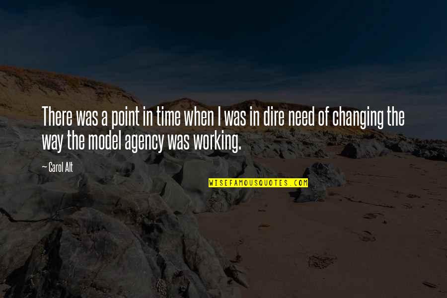 Dire Quotes By Carol Alt: There was a point in time when I