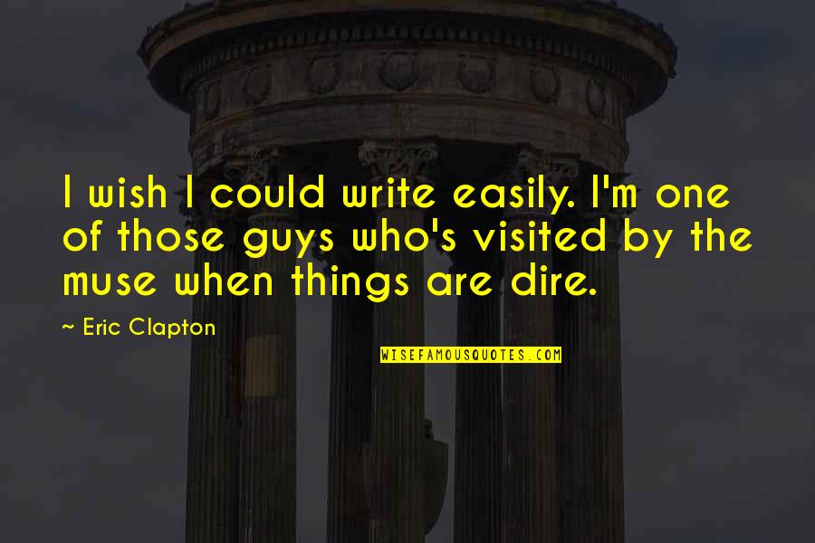 Dire Quotes By Eric Clapton: I wish I could write easily. I'm one