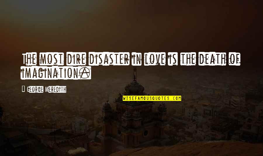 Dire Quotes By George Meredith: The most dire disaster in love is the