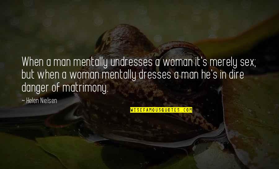 Dire Quotes By Helen Nielsen: When a man mentally undresses a woman it's