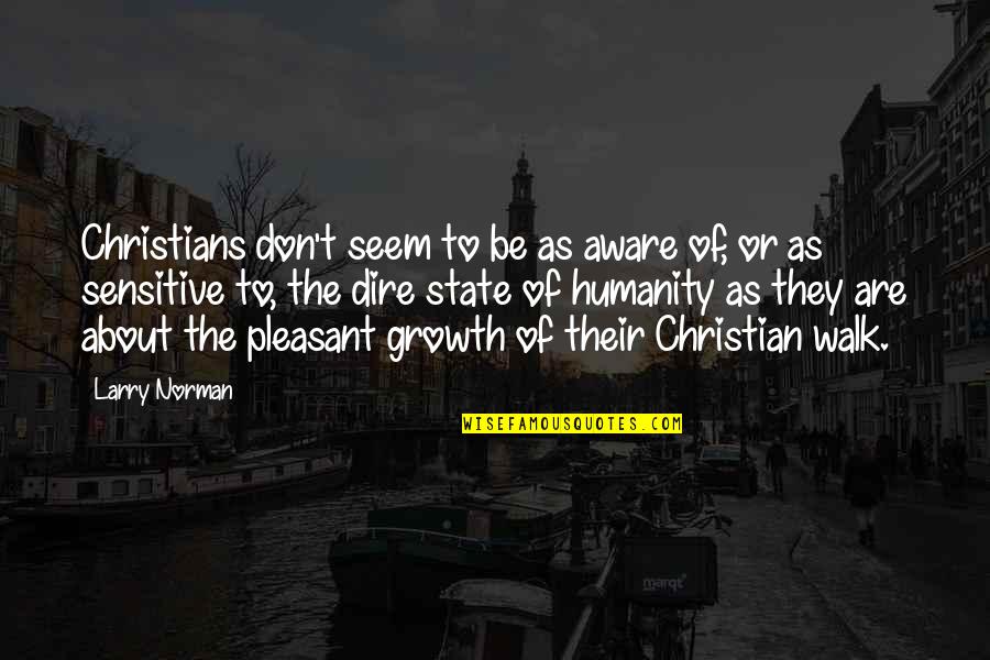 Dire Quotes By Larry Norman: Christians don't seem to be as aware of,