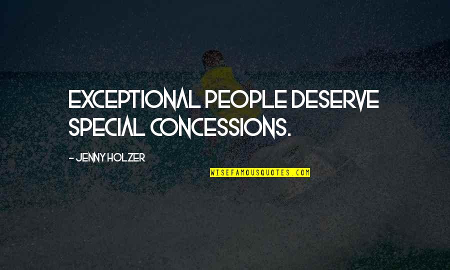 Dire Strait Quotes By Jenny Holzer: Exceptional people deserve special concessions.