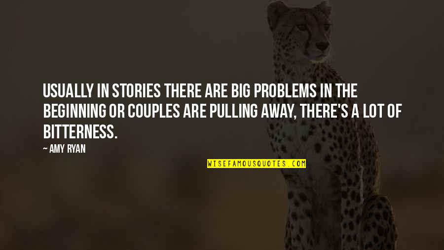 Dire Straits Best Quotes By Amy Ryan: Usually in stories there are big problems in Dire Straits Best Quotes By Amy Ryan: Usually in stories there are big problems in