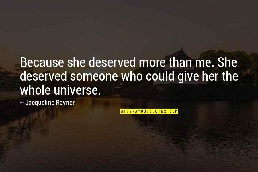Dire Straits Song Quotes By Jacqueline Rayner: Because she deserved more than me. She deserved Dire Straits Song Quotes By Jacqueline Rayner: Because she deserved more than me. She deserved