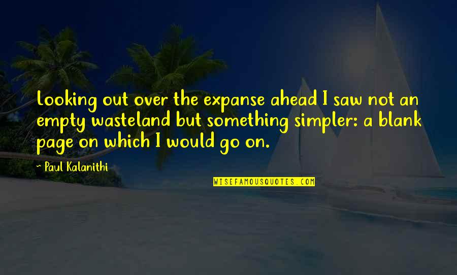 Direcci N Del Quotes By Paul Kalanithi: Looking out over the expanse ahead I saw Direcci N Del Quotes By Paul Kalanithi: Looking out over the expanse ahead I saw