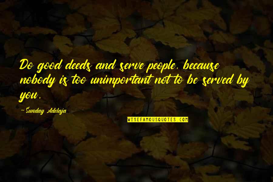 Direcciones En Quotes By Sunday Adelaja: Do good deeds and serve people, because nobody